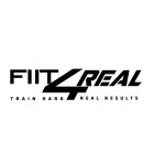 FIIT 4 REAL TRAIN HARD 4 REAL RESULTS