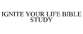 IGNITE YOUR LIFE BIBLE STUDY