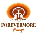 FOREVERMORE FUNGI