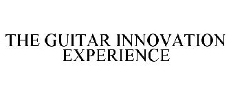 THE GUITAR INNOVATION EXPERIENCE