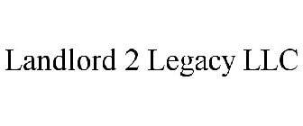 LANDLORD 2 LEGACY LLC