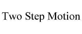 TWO STEP MOTION
