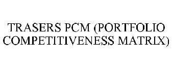 TRASERS PCM (PORTFOLIO COMPETITIVENESS MATRIX)