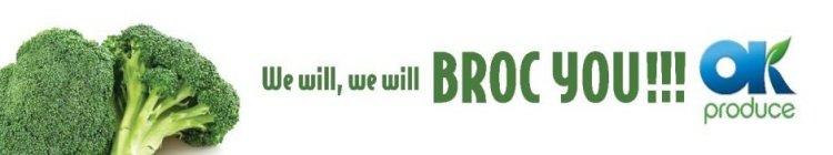 WE WILL, WE WILL, BROC YOU!!! OK PRODUCE