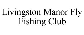 LIVINGSTON MANOR FLY FISHING CLUB