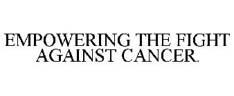 EMPOWERING THE FIGHT AGAINST CANCER.