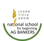 LEARN YIELD GROW NATIONAL SCHOOL FOR BEGINNING AG BANKERS
