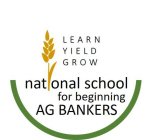 LEARN YIELD GROW NATIONAL SCHOOL FOR BEGINNER AG BANKERS