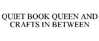 QUIET BOOK QUEEN AND CRAFTS IN BETWEEN