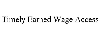 TIMELY EARNED WAGE ACCESS