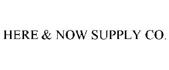 HERE & NOW SUPPLY CO.