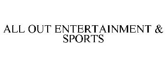 ALL OUT ENTERTAINMENT & SPORTS