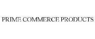 PRIME COMMERCE PRODUCTS