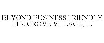 BEYOND BUSINESS FRIENDLY ELK GROVE VILLAGE, IL