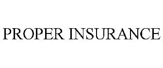 PROPER INSURANCE