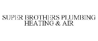 SUPER BROTHERS PLUMBING HEATING & AIR