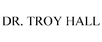 DR. TROY HALL