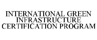 INTERNATIONAL GREEN INFRASTRUCTURE CERTIFICATION PROGRAM