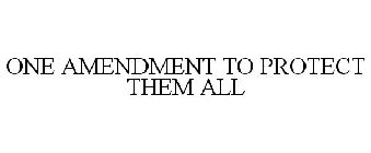 ONE AMENDMENT TO PROTECT THEM ALL