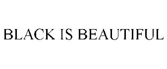 BLACK IS BEAUTIFUL