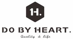 H. DO BY HEART. QUALITY & LIFE