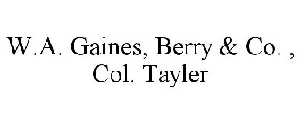 W.A. GAINES, BERRY & CO. , COL. TAYLER