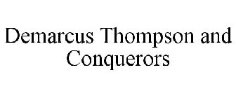 DEMARCUS THOMPSON AND CONQUERORS