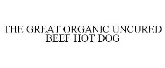 THE GREAT ORGANIC UNCURED BEEF HOT DOG