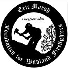 ERIC MARSH FOUNDATION FOR WILDLAND FIREFIGHTERS ESSE QUAM VIDERI 19