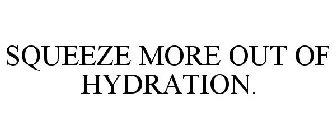 SQUEEZE MORE OUT OF HYDRATION.