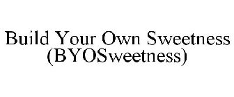 BUILD YOUR OWN SWEETNESS (BYOSWEETNESS)
