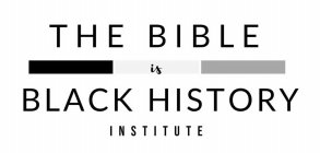 THE BIBLE IS BLACK HISTORY INSTITUTE