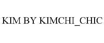 KIM BY KIMCHI_CHIC