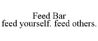 FEED BAR FEED YOURSELF. FEED OTHERS.