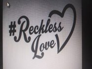 #RECKLESS LOVE