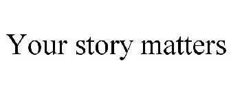 YOUR STORY MATTERS