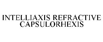 INTELLIAXIS REFRACTIVE CAPSULORHEXIS
