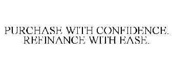 PURCHASE WITH CONFIDENCE. REFINANCE WITH EASE.