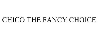 CHICO THE FANCY CHOICE