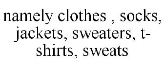 NAMELY CLOTHES , SOCKS, JACKETS, SWEATERS, T- SHIRTS, SWEATS