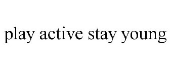 PLAY ACTIVE STAY YOUNG
