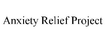 ANXIETY RELIEF PROJECT