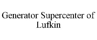GENERATOR SUPERCENTER OF LUFKIN