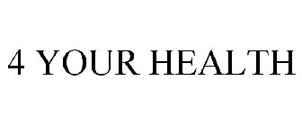 4 YOUR HEALTH