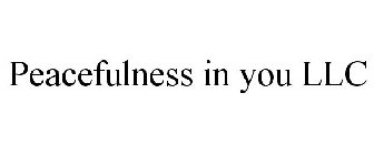 PEACEFULNESS IN YOU LLC