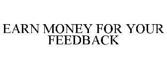 EARN MONEY FOR YOUR FEEDBACK