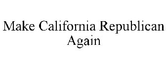 MAKE CALIFORNIA REPUBLICAN AGAIN