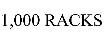 1,000 RACKS