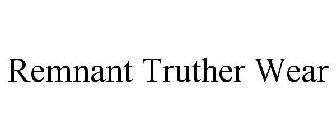 REMNANT TRUTHER WEAR