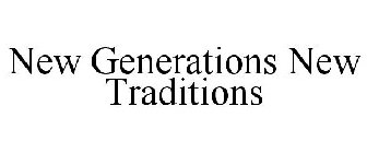 NEW GENERATIONS NEW TRADITIONS